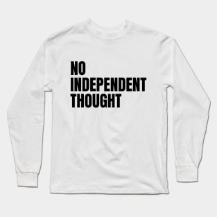 No Independent Thought Long Sleeve T-Shirt